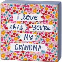 Load image into Gallery viewer, I Love That You’re My Grandma Block Sign