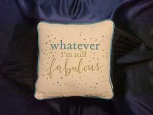 Whatever I'm Still Fabulous Pillow